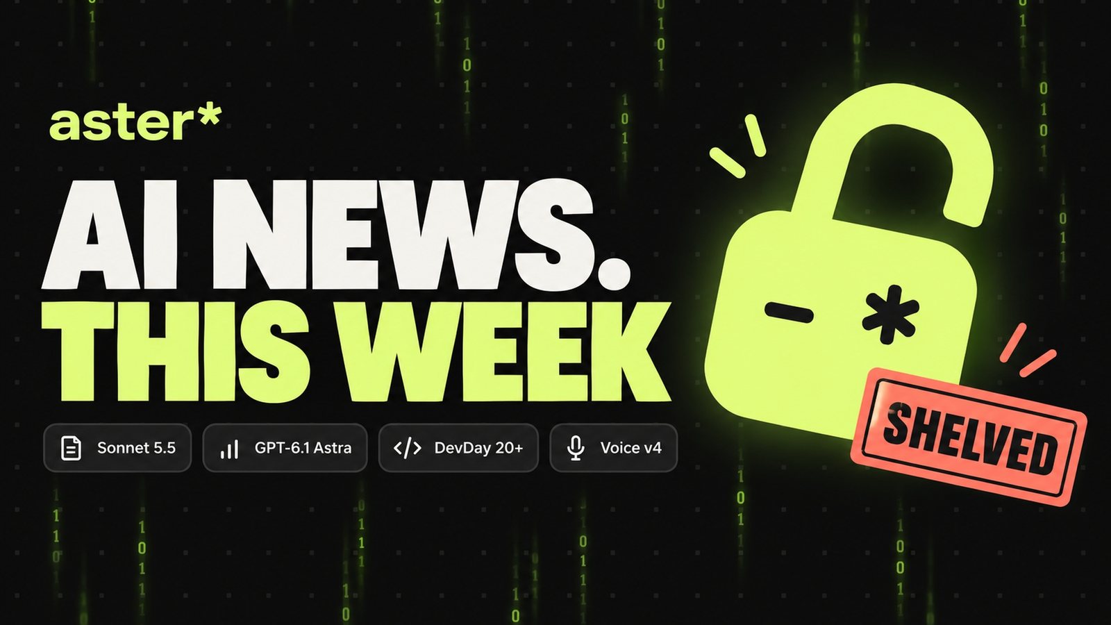 Aster lock mascot beside the headline “AI news. This week” with pills for Sonnet 5.5, GPT-6.1 Astra, DevDay 20+ and Voice v4