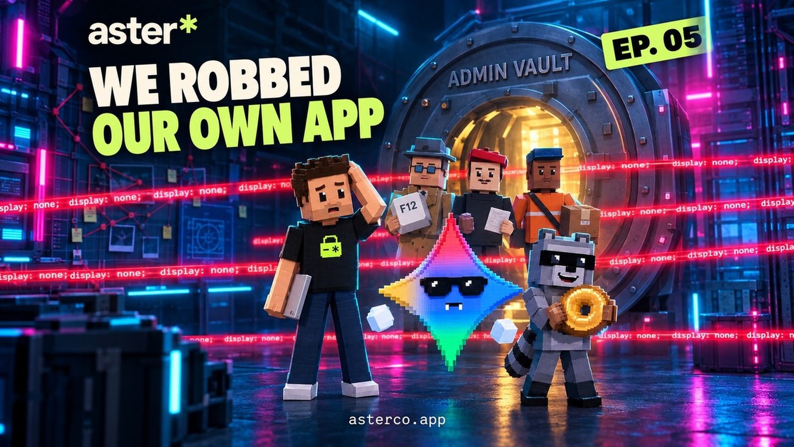 Voxel episode thumbnail under the headline WE ROBBED OUR OWN APP, tagged EP. 05: in a neon-lit night warehouse, a round ADMIN VAULT door glows behind laser beams made of the text display: none; a worried Aster holds his laptop, Gemini wears sunglasses, the crew stands behind them (the Inspector holding an F12 key, the Forger with a document, the Courier with a parcel) and a raccoon getaway driver grins holding a bagel.